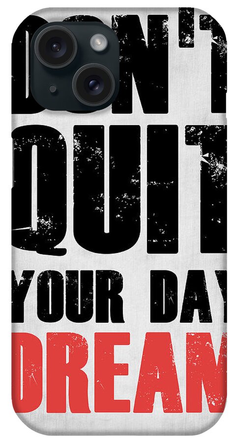  iPhone Case featuring the digital art Don't Quit Your Day Dream 1 by Naxart Studio
