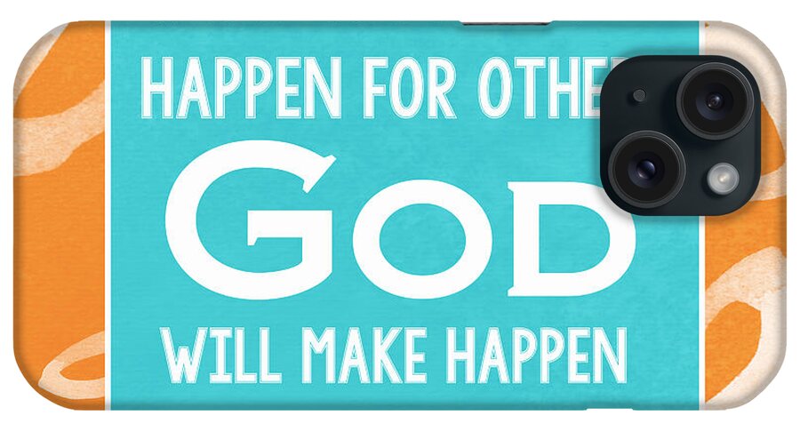 What You Make Happen For Other God Will Make Happen For You iPhone Case featuring the painting God's Gift by Linda Woods