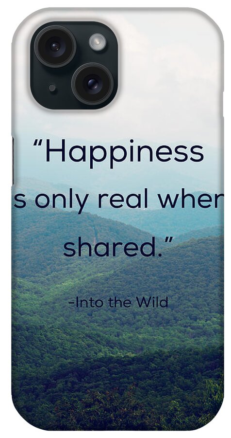 Appalachia iPhone Case featuring the photograph Happiness is only real when shared. by Kim Fearheiley