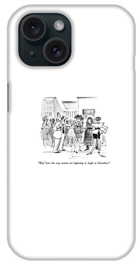 Hey!  Love The Way Women Are Beginning To Laugh iPhone Case