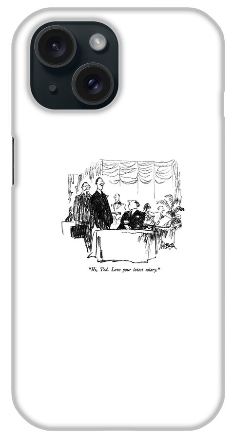 Hi, Ted.  Love Your Latest Salary iPhone Case
