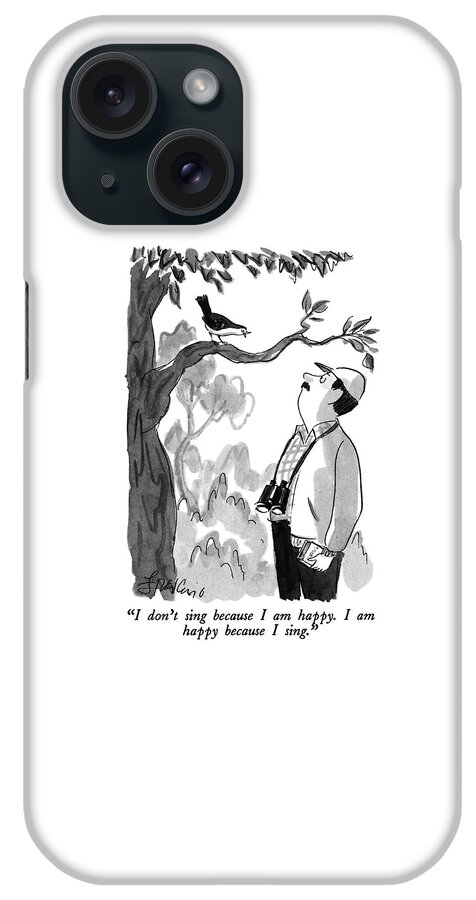 I Don't Sing Because I Am Happy.  I Am Happy iPhone Case