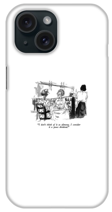 I Don't Think Of It As Alimony.  I Consider iPhone Case