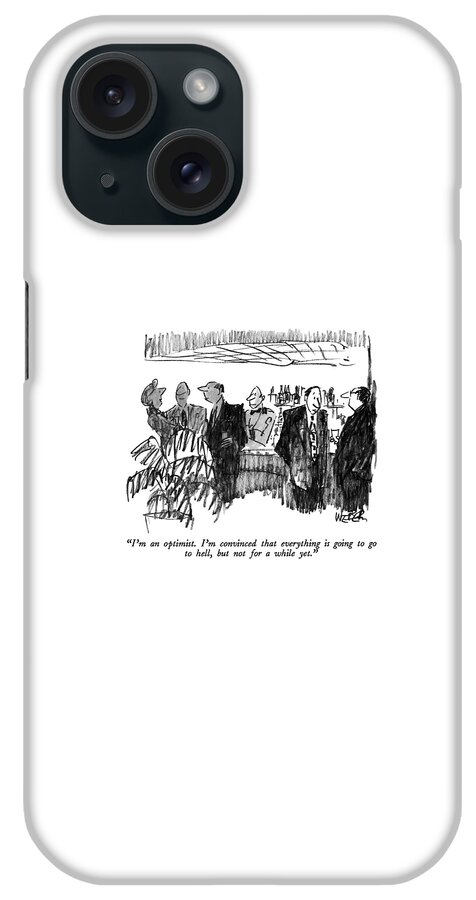 I'm An Optimist.  I'm Convinced That Everything iPhone Case