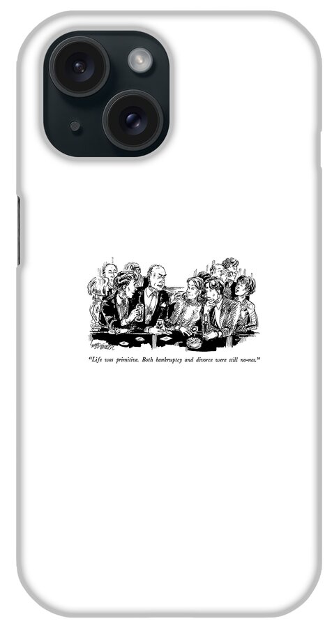 Life Was Primitive.  Both Bankruptcy And Divorce iPhone Case
