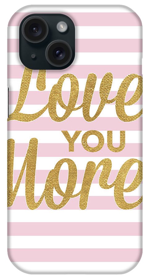Love iPhone Case featuring the mixed media Love You More by South Social Studio