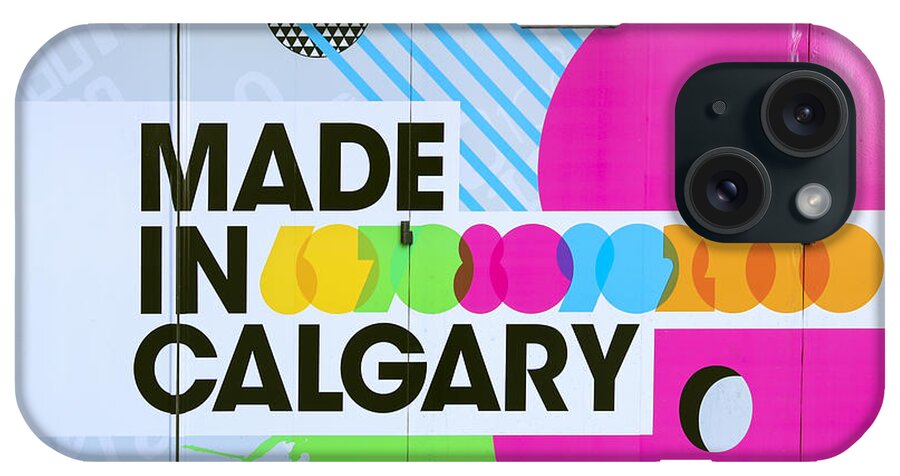 Calgary iPhone Case featuring the photograph Made In Calgary by Evelina Kremsdorf