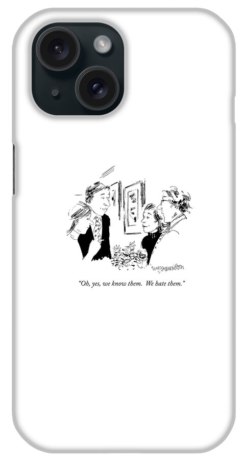 Oh, Yes, We Know Them.  We Hate Them iPhone Case