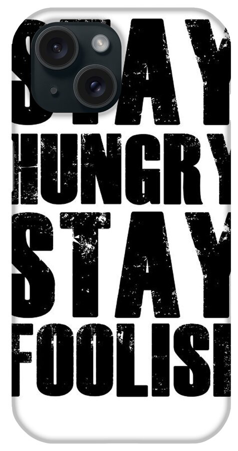 Motivational iPhone Case featuring the digital art Stay Hungry Stay Foolish Poster White by Naxart Studio