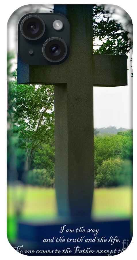 Cross Of Jesus iPhone Case featuring the photograph The Cross of Jesus - I Am The Way by Ella Kaye Dickey