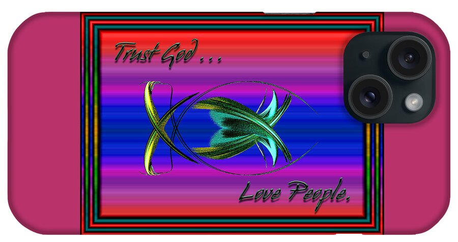 Fractals iPhone Case featuring the digital art Trust God - Love People by Carolyn Marshall