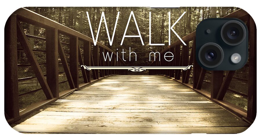 Walk iPhone Case featuring the photograph Walk With Me by Shane Holsclaw
