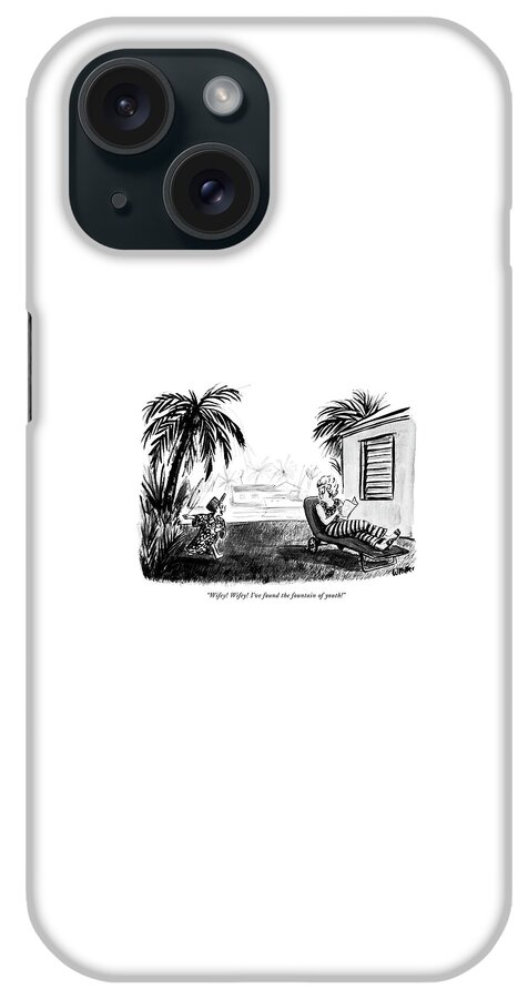 Wifey! Wifey! I've Found The Fountain Of Youth! iPhone Case