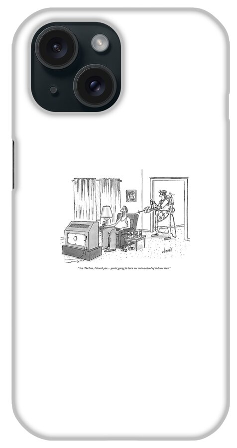 Yes, Thelma, I Heard You - You're Going To Turn iPhone Case