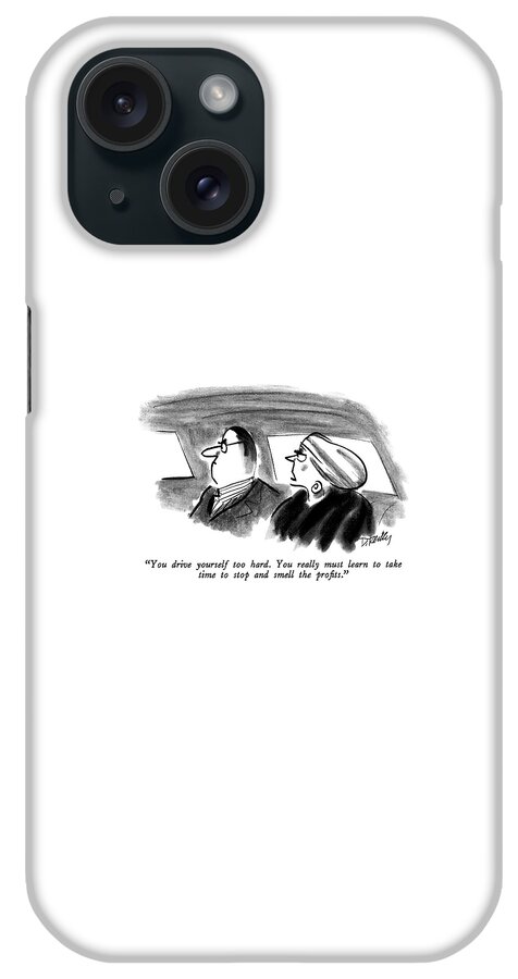 You Drive Yourself Too Hard.  You Really iPhone Case