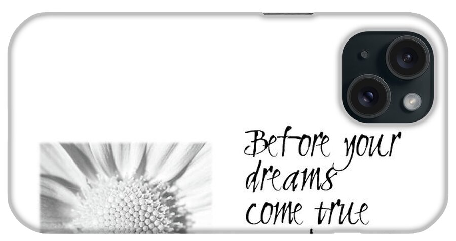 Before Your Dreams Come True You Have To Have Those Dreams iPhone Case featuring the photograph Dreams Come True Quote by Kate McKenna