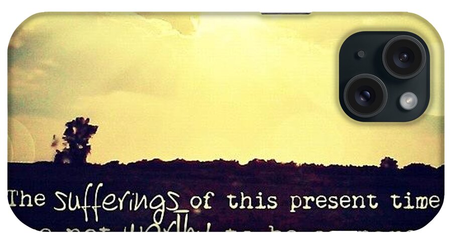 Godisgood iPhone Case featuring the photograph for I Reckon That The Sufferings Of by Traci Beeson