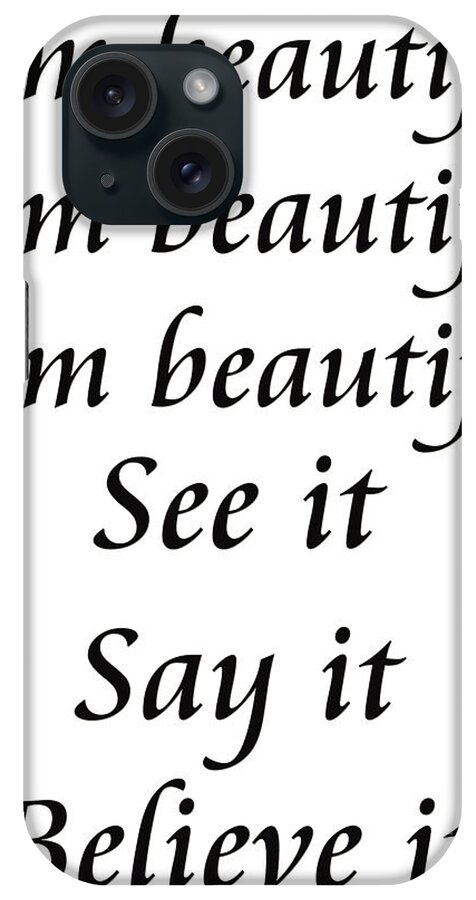 Inspirational Message Sign iPhone Case featuring the digital art I am beautiful See it Say it Believe it by Andee Design