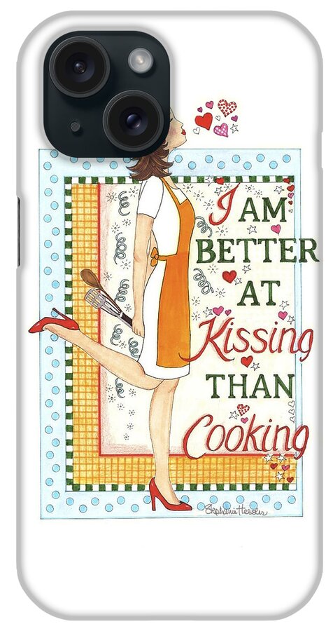 I Am Better At Kissing Than Cooking iPhone Case featuring the mixed media Kissing Cooking by Stephanie Hessler