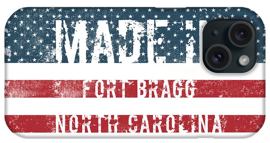 Fort Bragg iPhone Case featuring the digital art Made in Fort Bragg, North Carolina #1 by Tinto Designs