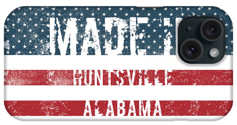 Huntsville iPhone Case featuring the digital art Made in Huntsville, Alabama #1 by Tinto Designs