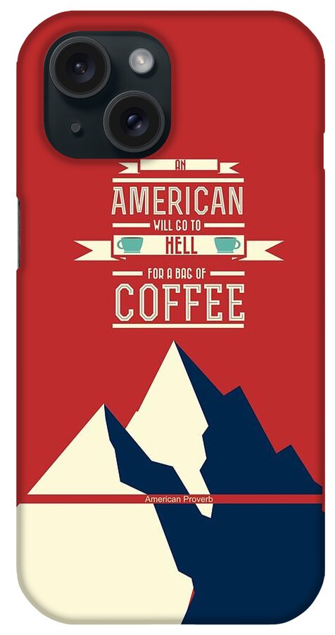 Coffe Print Poster iPhone Case featuring the digital art Coffee print art poster American proverb quotes poster by Lab No 4 - The Quotography Department