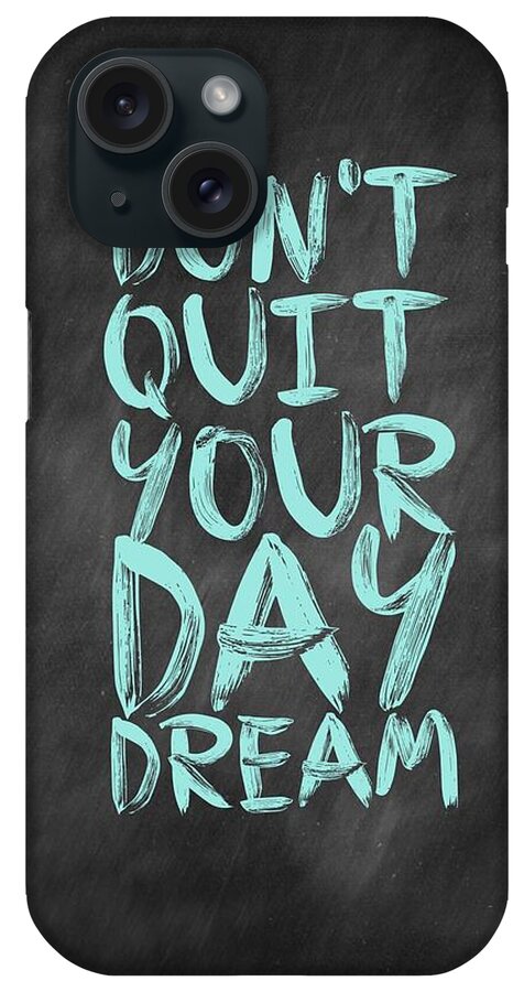 Inspirational Quote iPhone Case featuring the digital art Don't Quite Your Day Dream Inspirational Quotes poster by Lab No 4