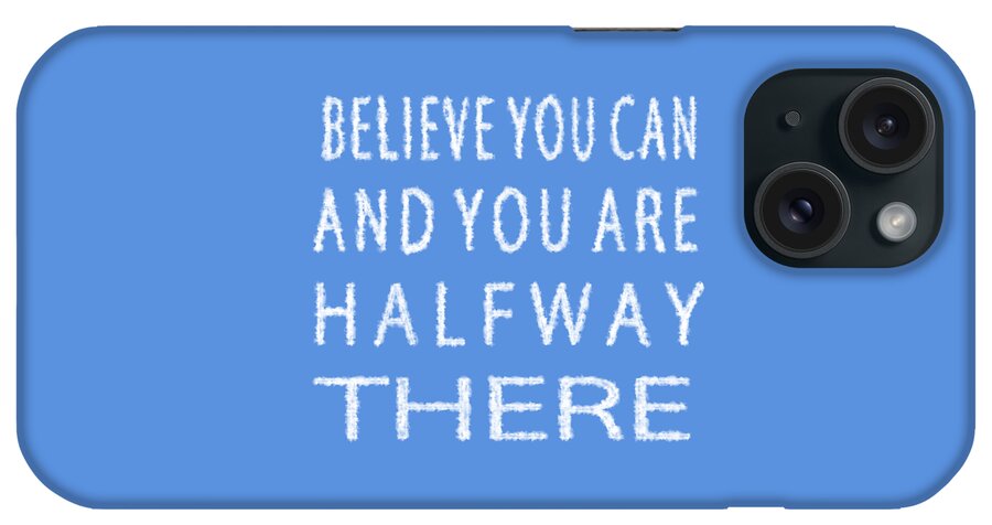  Inspirational iPhone Case featuring the painting Believe You Can Cloud Skywriting Inspiring Quote by Georgeta Blanaru