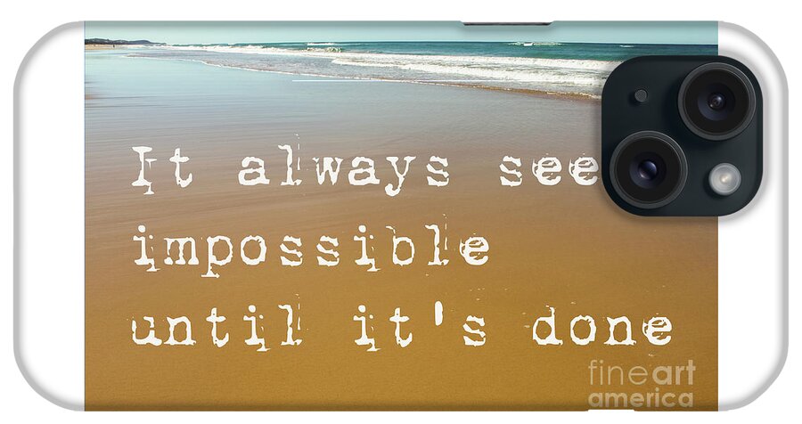 It Always Seems Impossible Until It's Done iPhone Case featuring the photograph Beach Scene of wet sand with waves in the background and the motivational quote it always seems impo by Susan Vineyard