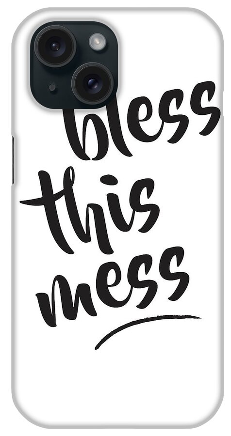 Bless This Mess iPhone Case featuring the mixed media Bless this mess by Studio Grafiikka