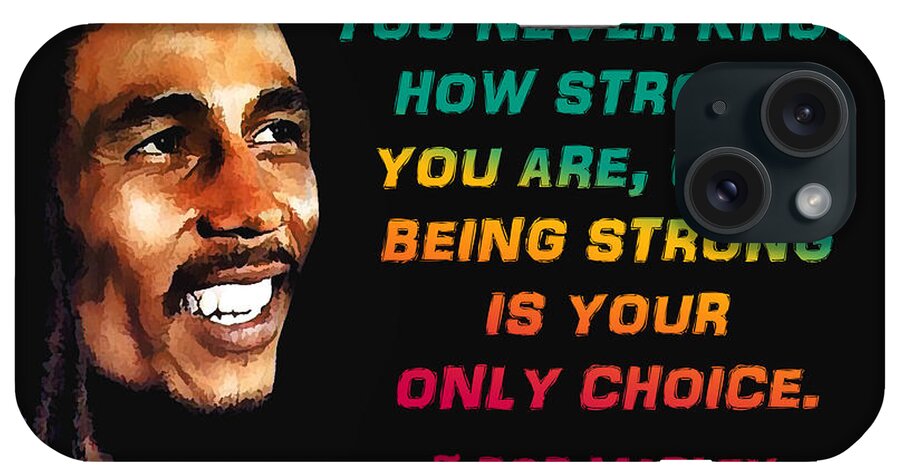 You Never Know How Strong iPhone Case featuring the photograph Bob Marley Quote by Mim White