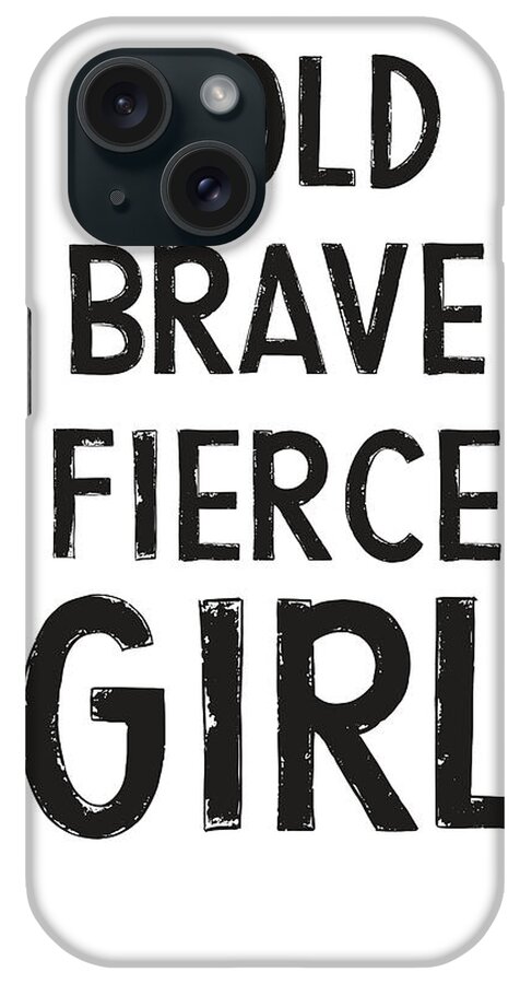 Motivational iPhone Case featuring the digital art Bold Brave Fierce Girl- Art by Linda Woods by Linda Woods