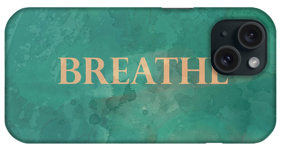 Quote iPhone Case featuring the digital art Breathe by Ann Powell