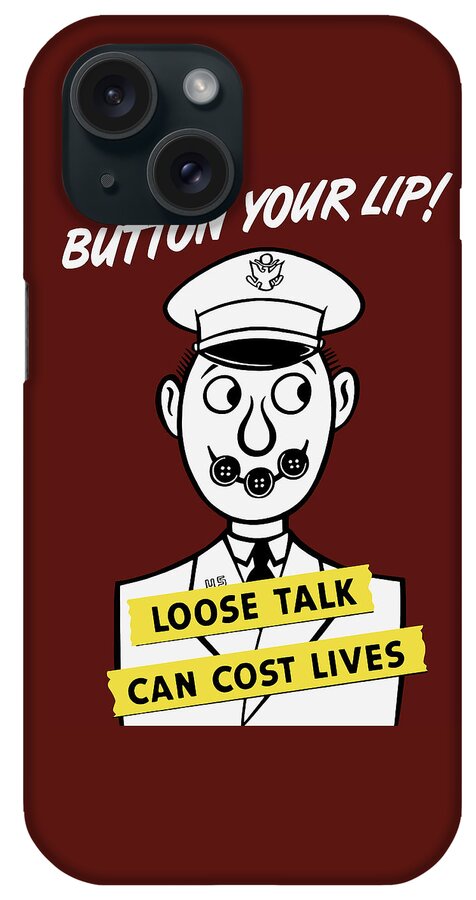 World War Ii iPhone Case featuring the painting Button Your Lip - Loose Talk Can Cost Lives by War Is Hell Store