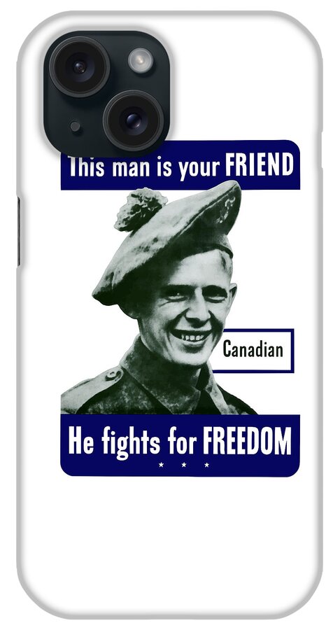 Canadian Army iPhone Case featuring the painting Canadian This Man Is Your Friend by War Is Hell Store