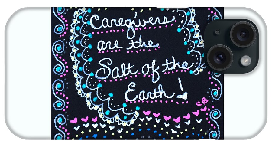 Caregiver iPhone Case featuring the drawing Caregivers Are The Salt Of The Earth by Carole Brecht