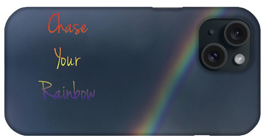 Inspirational Quote iPhone Case featuring the photograph Chase Your Rainbow by Amanda Smith