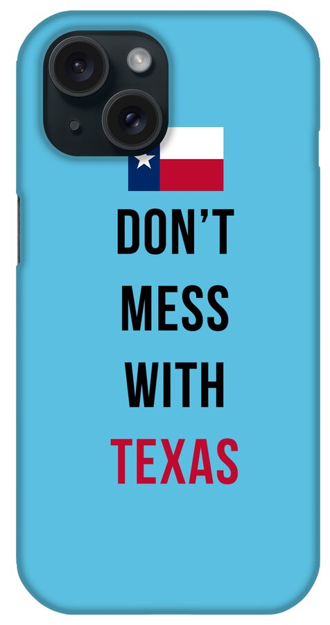 Texas iPhone Case featuring the digital art Don't Mess With Texas tee blue by Edward Fielding