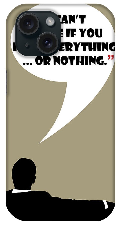 Don Draper iPhone Case featuring the painting Everything Or Nothing - Mad Men Poster Don Draper Quote by Beautify My Walls