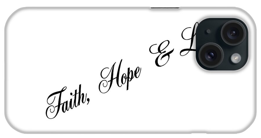 Faith iPhone Case featuring the photograph Faith, Hope Love by Leticia Latocki