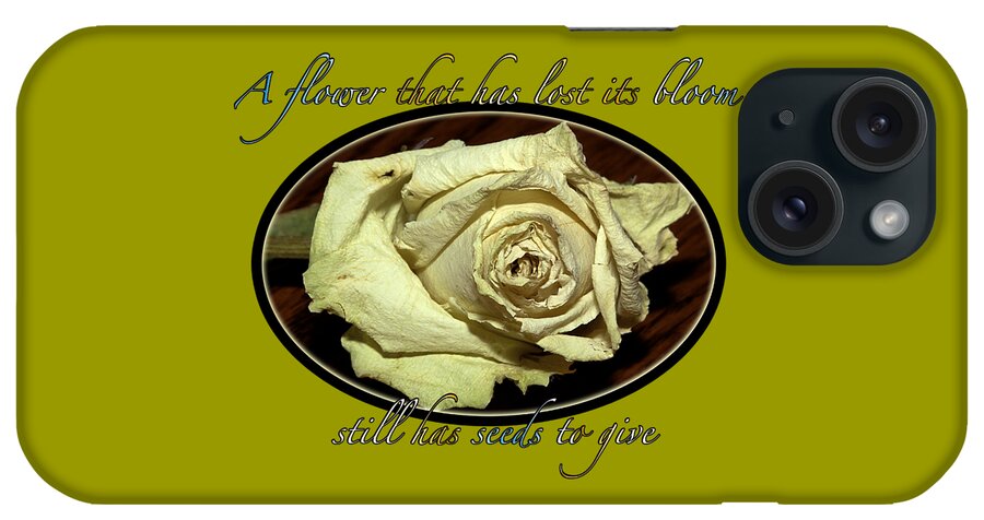 Rose iPhone Case featuring the photograph Flower Wisdom by Phyllis Denton