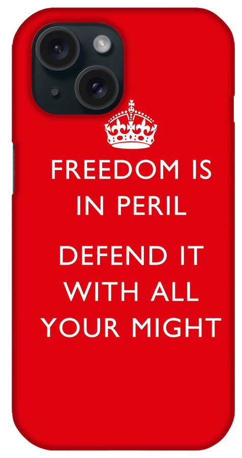 British Propaganda iPhone Case featuring the digital art Freedom Is In Peril -- WW2 Propaganda by War Is Hell Store