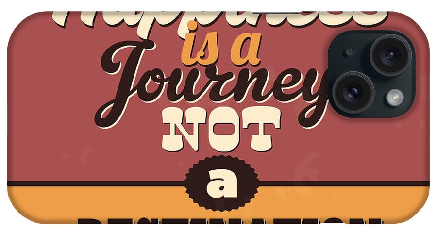 Motivational iPhone Case featuring the digital art Happiness Is A Journey Not A Destination by Naxart Studio