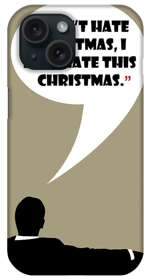 Don Draper iPhone Case featuring the painting I Don't Hate Christmas - Mad Men Poster Don Draper Quote by Beautify My Walls