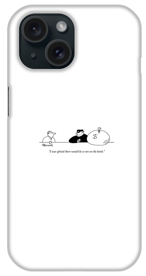 I Was Afraid There Would Be A Run On The Bank iPhone Case