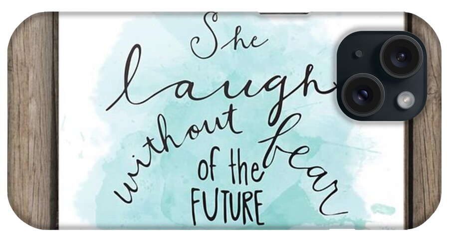 Qotd iPhone Case featuring the photograph She Laughs Without Fear by Nancy Ingersoll