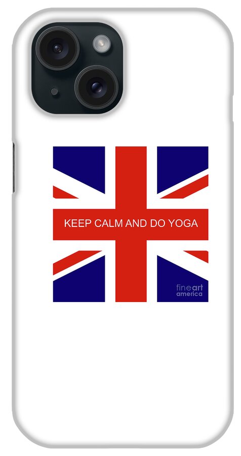 Keep Calm iPhone Case featuring the digital art Keep Calm and Do Yoga Text on a Union Jack by Barefoot Bodeez Art