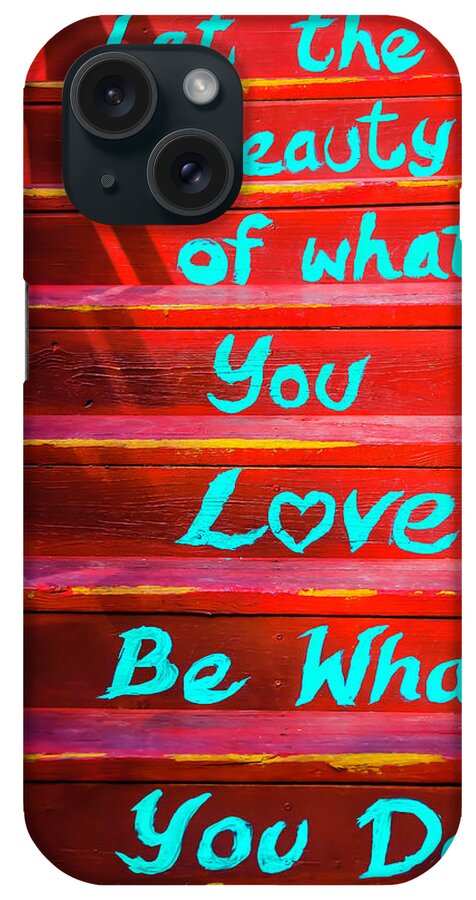 Let The Beauty Of What You Love Be What You Do iPhone Case featuring the photograph Let The Beauity by Garry Gay