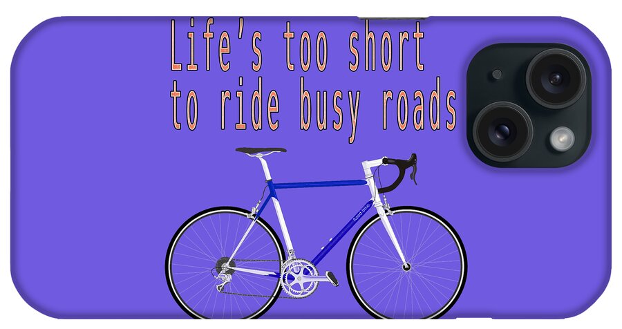 Life's Too Short To Ride Busy Roads iPhone Case featuring the photograph Life's too short to ride busy roads x by Humorous Quotes