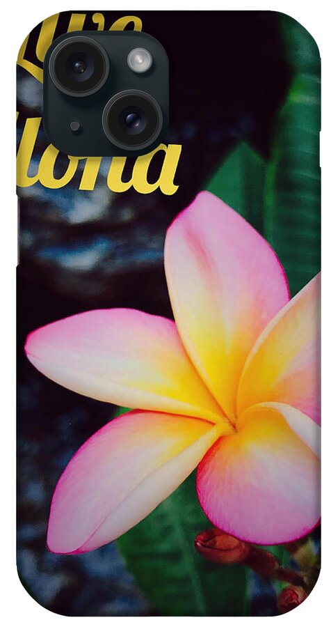 Live iPhone Case featuring the photograph Live Aloha by Steph Gabler